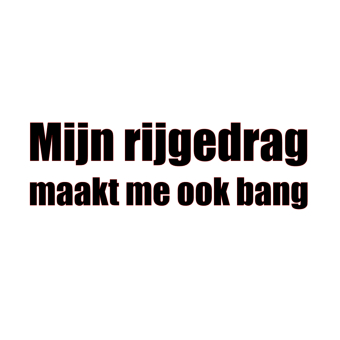 Sticker - Mijn rijgedrag maakt me ook bang