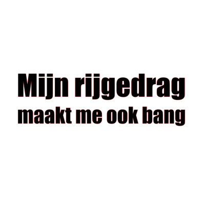 Sticker - Mijn rijgedrag maakt me ook bang